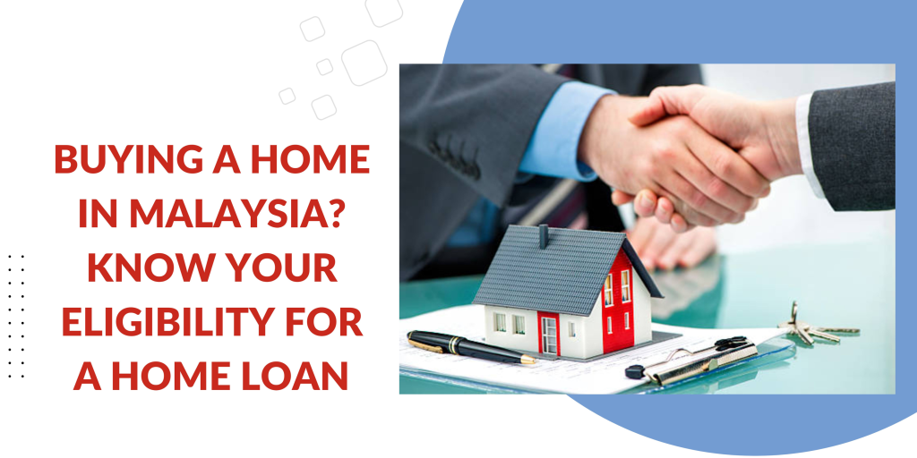 Membeli rumah di Malaysia? Ketahui kelayakan anda untuk pinjaman rumah