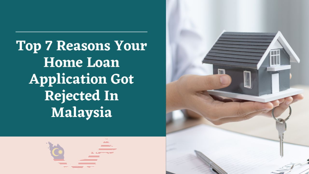 Top 7 Reasons Your Home Loan Application Got Rejected in Malaysia